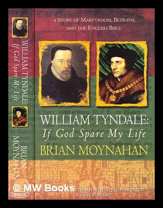 Item #366833 William Tyndale : if God spare my life ; a story of martyrdom, betrayal and the...