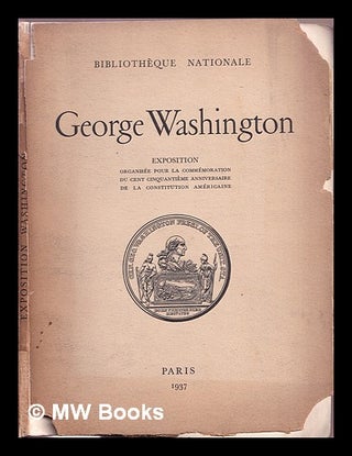 Item #366885 George Washington exposition / organisée pour la commémoration du cent...