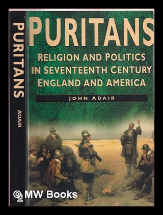 Item #366921 Puritans : religion and politics in seventeenth-century England and America. John...