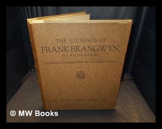 Item #366928 The etchings of Frank Brangwyn, R.A. / a catalogue raisonné by W. Gaunt. [With...