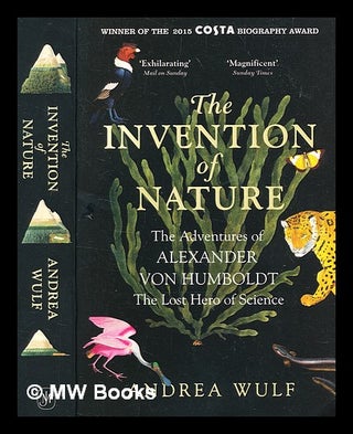Item #367054 The invention of nature : the adventures of Alexander von Humboldt, the lost hero of...