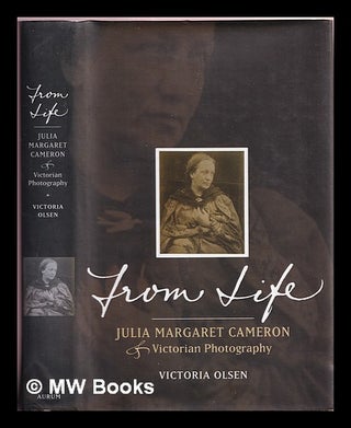 Item #367082 From life : the story of Julia Margaret Cameron and Victorian photography. Victoria...