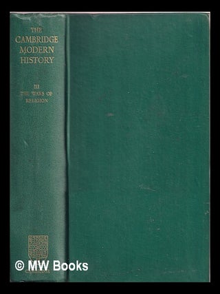Item #367086 The Cambridge modern history. Volume 3 The wars of religion. John Emerich Edward...