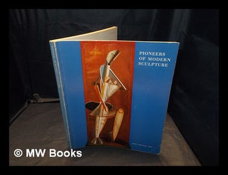 Item #367094 Pioneers of modern sculpture : (catalogue of an exhibition held at the) Hayward...
