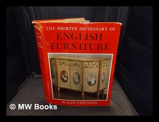 Item #367143 The Shorter Dictionary of English Furniture ... By Ralph Edwards. [An abridgment of...