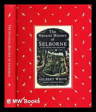 Item #367164 The natural history of Selborne / Gilbert White ; edited by Richard Mabey. Gilbert...