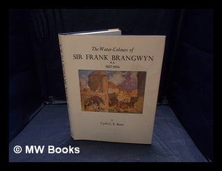 Item #367347 The water-colours of Sir Frank Branwyn, R A 1867-1956 / [introduction by Cyril G. E....