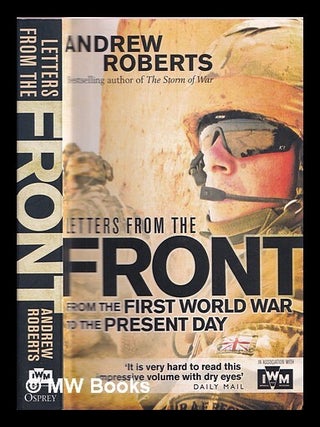 Item #367530 Letters from the front : from the First World War to the present day. Andrew Roberts