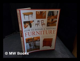 Item #367531 How to repair & restore furniture / William Cook, W. J. Cook & sons ; photography by...