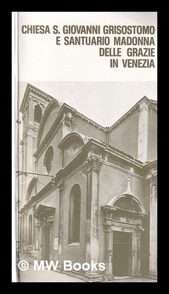 Item #367559 Chiesa S. Giovanni Grisostomo e Santuario Madonna delle Grazie in Venezia / [edito a...