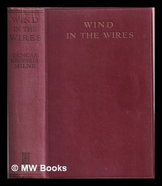 Item #367619 Wind in the wires. Duncan William Grinnell-Milne