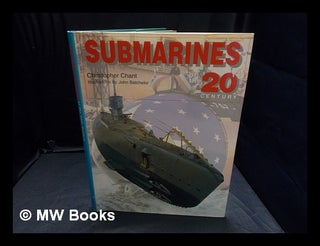 Item #367697 Submarines of the 20th Century / Christopher Chant ; illustrated by John batchelor....