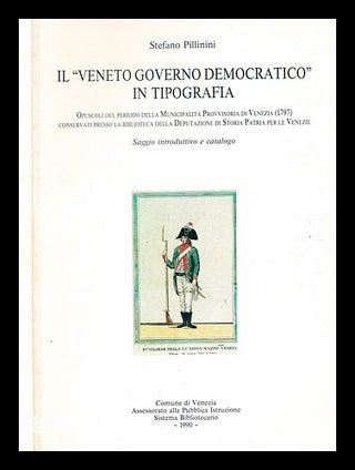 Item #367699 Il "Veneto governo democratico in tipografia : opuscoli del periodo della...