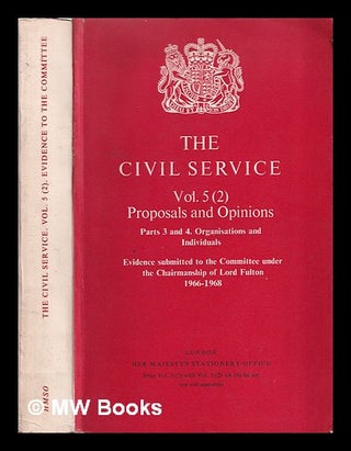 Item #367750 The Civil Service. Vol. 5 (2) : Proposals and opinions: parts 3 and 4: organisations...