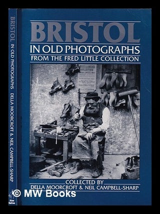 Item #367802 Bristol in old photographs: from the Fred Little Collection / collected by Della...