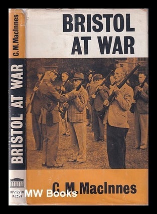 Item #367814 Bristol at war / by C.M. MacInnes. C. M. MacInnes, Charles Malcolm