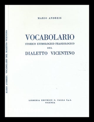 Item #367851 Vocabolario storico etimologico fraseologico del dialetto vicentino. Mario Andreis,...