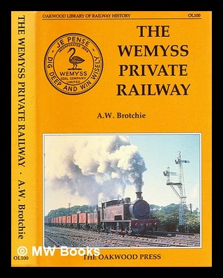 Item #367866 The Wemyss private railway : or, "Mr Wemyss' railways" / by A.W. Brotchie. A. W....
