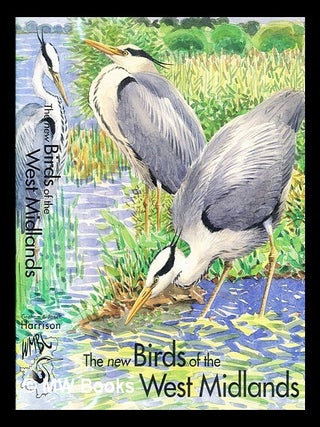 Item #367878 The new birds of the West Midlands : covering Staffordshire, Warwickshire,...