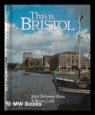 Item #367938 This is Bristol / John Trelawny-Ross & Bryan Little. John. Little Trelawny-Ross, Bryan