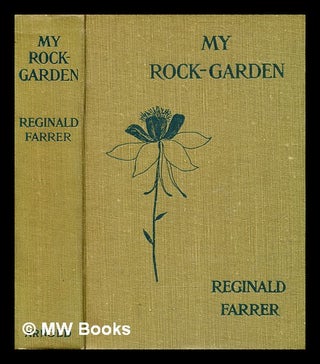 Item #368024 My rock-garden / by Reginald Farrer. Reginald Farrer