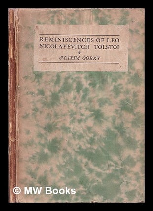Item #368194 Reminiscences of Leo Nicolayevitch Tolstoi / by Maxim Gorky ; authorized translation...