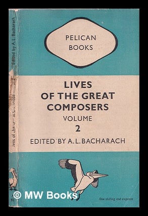 Item #368199 Lives of the Great Composers: II: Bethoven and the Romantics. A. L. Bacharach, ed