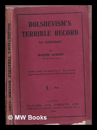 Item #368228 Bolshevism's terrible record : an indictment / by Maître Aubert. Théodore...