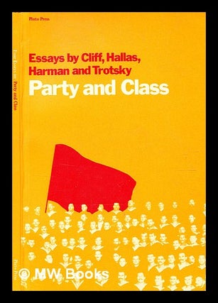 Item #368269 Party and class : essays / by Tony Cliff, Duncan Hallas, Chris Harman and Leon...
