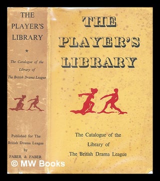 Item #368368 The player's library : the catalogue of the Library of the British Drama League /...