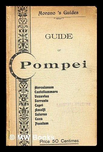 Item #368380 Guide of Pompei, Herculanum, Castellammare, Vesuvius, Sorrento, Capri, Amalfi, Salerno, Cava, Paestum. Napoli A. Morano.