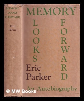 Item #368400 Memory looks forward : an autobiography. Eric Parker