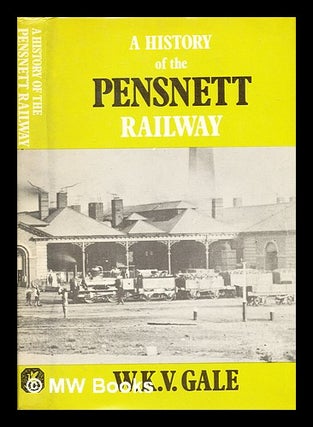 Item #368456 A history of the Pensnett Railway / [by] W. K. V. Gale. W. K. V. Gale, Walter Keith...