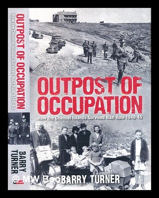 Item #368521 Outpost of occupation : how the Channel Islands survived Nazi rule, 1940-1945 /...