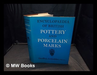 Item #368971 Encyclopaedia of British pottery and porcelain marks / by Geoffrey A. Godden....
