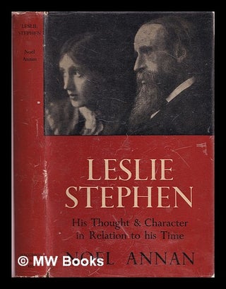 Item #368984 Leslie Stephen : his thought and character in relation to his time. Noel Gilroy...