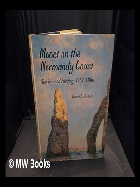 Item #369005 Monet on the Normandy coast : tourism and painting, 1867-1886 / Robert L. Herbert....