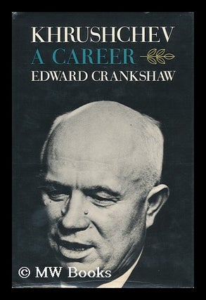 Item #36905 Khrushchev : a Career. Edward Crankshaw