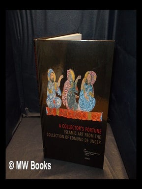Item #369079 A collector's fortune : Islamic art from the collection of Edmund de Unger /...