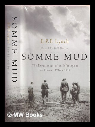 Item #369099 Somme mud : the war experiences of an infantryman in France 1916-1919. E. P. F. Lynch