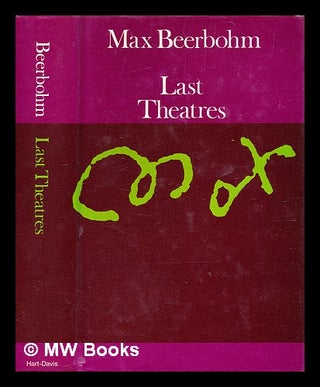Item #369159 Last theatres, 1904-1910 / by Max Beerbohm ; with an introduction by Rupert...