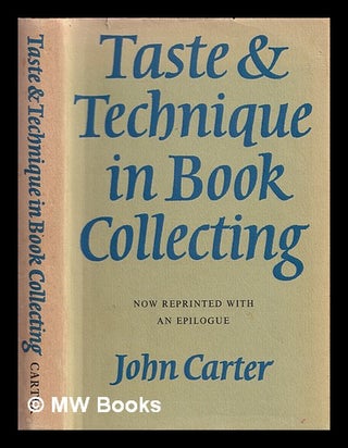 Item #369165 Taste & technique in book collecting : with an epilogue. John Carter