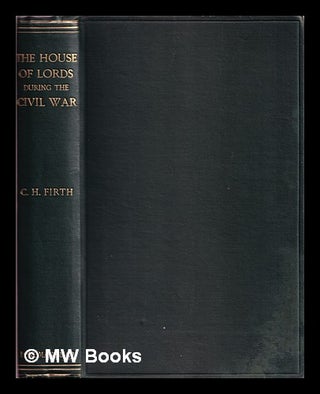 Item #369202 The House of Lords during the Civil War. C. H. Firth