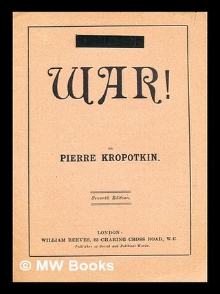 Item #369247 War! / by Pierre Kropotkin. Petr Alekseevich Kropotkin, kni a. z