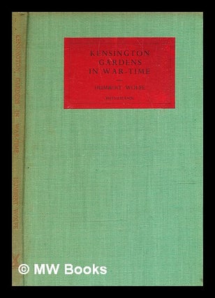 Item #369375 Kensington Gardens in war-time / Humbert Wolfe. Humbert Wolfe