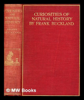 Item #369481 Curiosities of natural history / by Francis T. Buckland. Francis T. Buckland,...