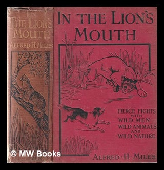 Item #369529 In the lion's mouth. Fierce fights with wild men, wild animals and wild nature / by...