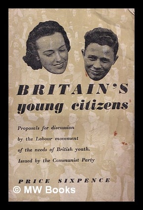 Item #369589 Britain's young citizens / proposals for discussion by the Labour movement of the...