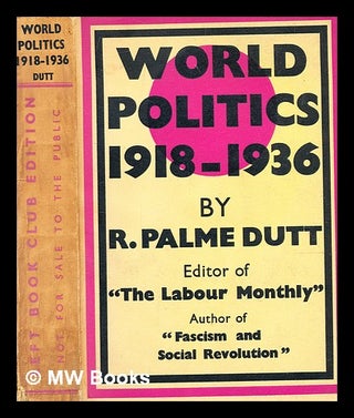 Item #369648 World politics, 1918-1936 by Dutt Rajani Palme. R. Palme Dutt, Rajani Palme