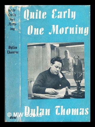 Item #369698 Quite early one morning / broadcasts by Dylan Thomas ; preface by Aneirin Talfan...